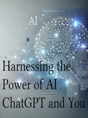 cover image of Harnessing the power of AI--ChatGPT and You
